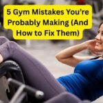 5 Gym Mistakes You’re Probably Making (And How to Fix Them)